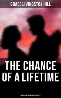 The Chance of a Lifetime (Musaicum Romance Classics) - Grace Livingston Hill