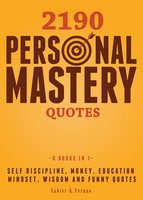 2190 Personal Mastery Quotes: Self Discipline, Money, Education, Mindset, Wisdom and Funny Quotes - Xabier K. Fernao
