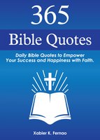 365 Bible Quotes: Daily Bible Quotes to Empower Your Success and Happiness with Faith - Xabier K. Fernao
