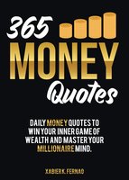 365 Money Quotes: Daily Money Quotes to Win Your Inner Game of Wealth and Master Your Millionaire Mind - Xabier K. Fernao