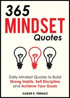 365 Mindset Quotes: Daily Mindset Quotes to Build Strong Habits, Self Discipline and Achieve Your Goals - Xabier K. Fernao