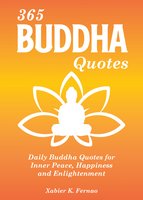 365 Buddha Quotes: Daily Buddha Quotes for Inner Peace, Happiness and Enlightenment - Xabier K. Fernao