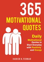 365 Motivational Quotes: Daily Motivational Quotes to Start Everyday with Positivity and Energy - Xabier K. Fernao