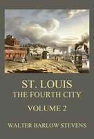 St. Louis - The Fourth City, Volume 2 - Walter Barlow Stevens