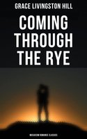 Coming Through the Rye (Musaicum Romance Classics) - Grace Livingston Hill