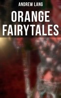 Orange Fairytales: 33 Traditional Stories & Fairy Tales - Andrew Lang
