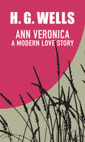 Ann Veronica: A modern love story - H.G. Wells