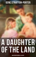 A Daughter of the Land (Musaicum Children's Classics) - Gene Stratton-Porter