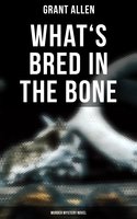 What's Bred in the Bone (Murder Mystery Novel) - Grant Allen