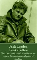 Smoke Bellew: “But I am I. And I won't subordinate my taste to the unanimous judgment of mankind” - Jack London