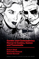 Gender and Contemporary Horror in Comics, Games and Transmedia - Steven Gerrard, Samantha Holland, Robert Shail