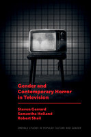 Gender and Contemporary Horror in Television - Steven Gerrard, Samantha Holland, Robert Shail