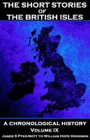 The Short Stories of the British Isles : Volume 9 - James S Pyke-Nott to William Hope Hodgson - John Buchan, William Hope Hodgson, James S Pyke-Nott