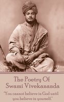 The Poetry of Swami Vivekananda - "You cannot believe in God until you believe in yourself": "You cannot believe in God until you believe in yourself." - Swami Vivekananda