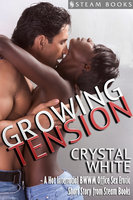 Growing Tension - A Hot Interracial BWWM Office Sex Erotic Short Story from Steam Books - Steam Books, Crystal White