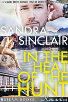 In the Heat of the Hunt - A Sensual Erotic Romance Mystery Novelette from Steam Books - Sandra Sinclair, Steam Books