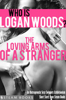 The Loving Arms of a Stranger - An Outrageously Sexy Swingers Exhibitionism Short Story from Steam Books - Steam Books, Logan Woods