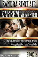 Kareem, My Master - A Kinky BDSM Bisexual Threesome FFM Menage Bondage Short Story from Steam Books - Sandra Sinclair, Steam Books