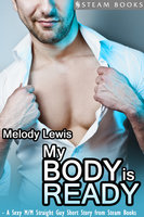 My Body is Ready - A Sexy M/M Straight Guy Short Story From Steam Books - Steam Books, Melody Lewis