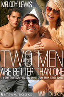 Two Men Are Better Than One - A Sexy Threesome Bisexual Short Story from Steam Books - Steam Books, Melody Lewis