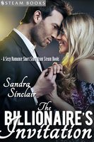 The Billionaire's Invitation - A Sexy Romance Short Story from Steam Books - Sandra Sinclair, Steam Books