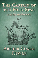 The Captain of the Pole-Star: And Other Stories - Arthur Conan Doyle