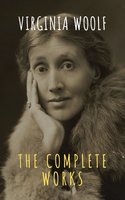Virginia Woolf: The Complete Works - Virginia Woolf