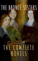 The Brontë Sisters: The Complete Novels - Charlotte Brontë, Emily Brontë, Anne Brontë, The griffin classics