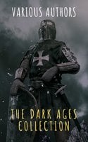 The Dark Ages Collection - Washington Irving, David Hume, Edward Gibbon, Charles Oman, J.B. Bury, Edward Creasy, Henry Bradley