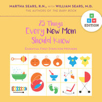 25 Things Every New Mom Should Know: Essential First Steps for Mothers - Martha Sears, William Sears