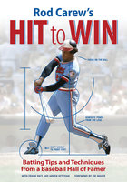 Rod Carew's Hit to Win: Batting Tips and Techniques from a Baseball Hall of Famer - Rod Carew, Frank Pace, Armen Keteyian
