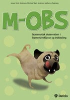 M-OBS: Matematisk observation i børnehaveklasse og indskoling - Michael Wahl Andersen, Jesper Hviid Andersen, Nancy Fuglsang