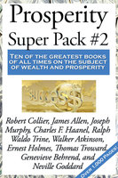Prosperity Super Pack #2 - James Allen, Ralph Waldo Trine, Robert Collier, Neville Goddard, Charles F. Haanel, William Walker Atkinson, Thomas Troward, Ernest Shurtleff Holmes