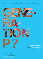 Generation P?: Youth, Gender and Pornography - Susanne V. Knudsen, Sven-Axel Månsson, Lotta Löfgren Mårtenson