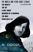 The Mantle and Other Short Stories (Illustrated): The Mantle, The Viy, A May Night, Memoirs of a Madman, The Nose, Christmas Eve - Nikolai Gogol