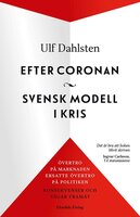 Efter coronan. Svensk modell i kris - övertropå marknaden ersatte övertro på politiken - Ulf Dahlsten