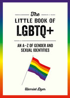 The Little Book of LGBTQ+: An A–Z of Gender and Sexual Identities - Harriet Dyer