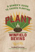 Plant: A Sower's Guide to Church Planting - Winfield Bevins