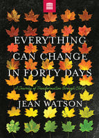 Everything Can Change in Forty Days: A Journey of Transformation in Christ - Jean Watson