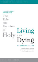 John Wesley's Extract of The Rule and Exercises of Holy Living and Dying - Jeremy Taylor