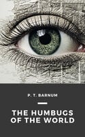 The Humbugs of the World - P.T. Barnum