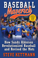 Baseball Maverick: How Sandy Alderson Revolutionized Baseball and Revived the Mets - Steve Kettmann