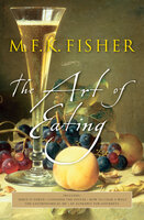 The Art of Eating - M. F. K. Fisher