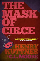 The Mask of Circe - Henry Kuttner, C.L. Moore
