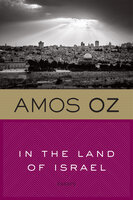 In the Land of Israel: Essays - Amos Oz