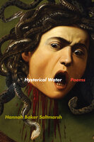 Hysterical Water: Poems - Hannah Baker Saltmarsh