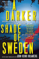A Darker Shade of Sweden: Original Stories by Sweden's Greatest Crime Writers - 