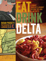 Eat Drink Delta: A Hungry Traveler's Journey through the Soul of the South - Susan Puckett