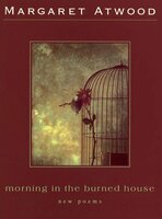 Morning in the Burned House: New Poems - Margaret Atwood