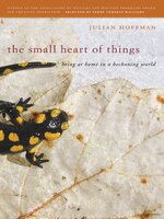 The Small Heart of Things: Being at Home in a Beckoning World - Julian Hoffman
